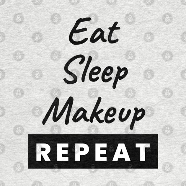 Eat Sleep Makeup Repeat Text by BrightLightArts